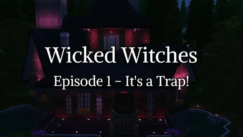 Wicked Witches Episode 1 - It's a Trap