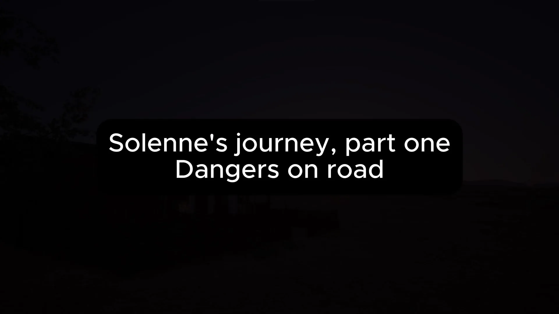 Solenne's journey, part 1 - Dangers on road